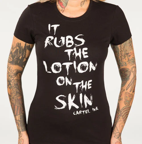 It Rubs the Lotion on the Skin Women's T-Shirt