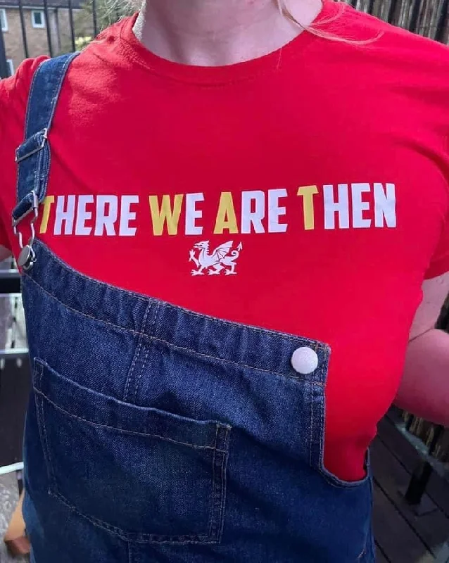 There We Are Then! - Welsh (Ladies) Banter T-Shirt