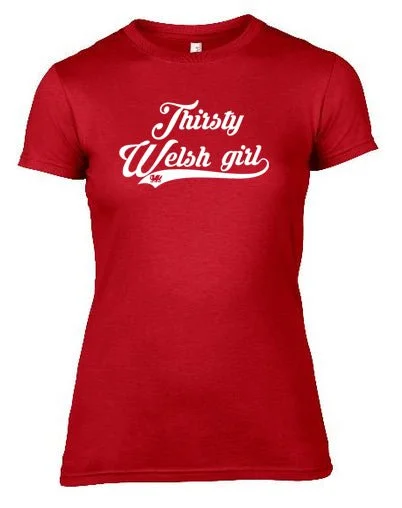 Wales T-Shirt - Vintage 'Thirsty Welsh Girl'