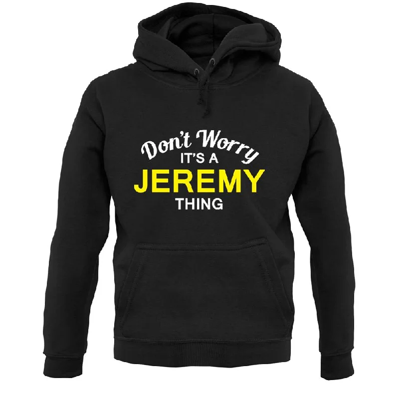 Don't Worry It's a JEREMY Thing! Unisex Hoodie